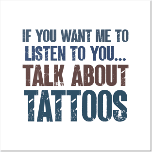 If You Want Me to Listen to You Talk About Tattoos Funny Tattooing Gift Posters and Art